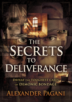 Paperback The Secrets to Deliverance: Defeat the Toughest Cases of Demonic Bondage Book
