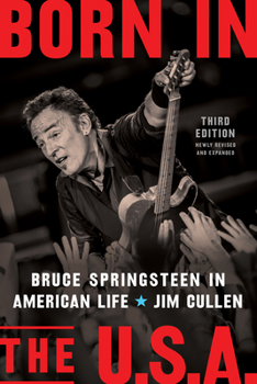 Hardcover Born in the U.S.A.: Bruce Springsteen in American Life, 3rd Edition, Revised and Expanded Book