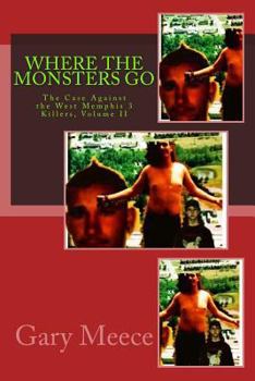Paperback Where The Monsters Go: The Case Against the West Memphis 3 Killers, Volume II Book