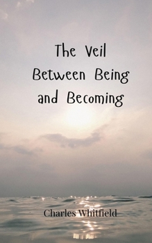 The Veil Between Being and Becoming