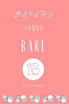 Paperback Bakers Gonna Bake Recipe Scrapbook in Red: Own Cooking and Baking Recipe Book To Write In Book