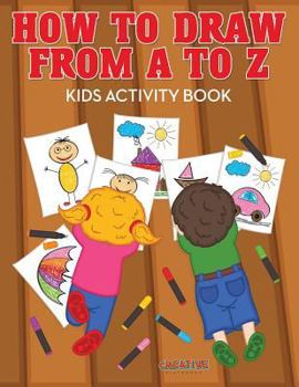 Paperback How to Draw from A to Z - Kids Activity Book