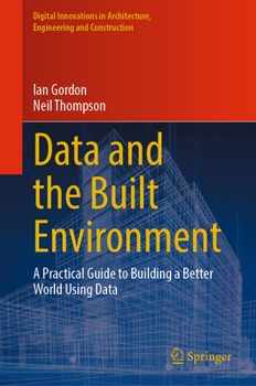 Hardcover Data and the Built Environment: A Practical Guide to Building a Better World Using Data Book