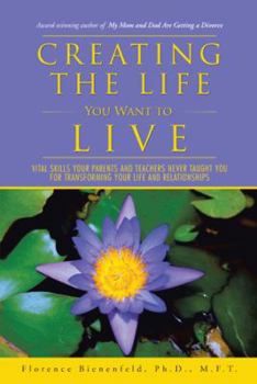Paperback Creating the Life You Want to Live: Vital Skills Your Parents and Teachers Never Taught You for Transforming Your Life and Relationships Book