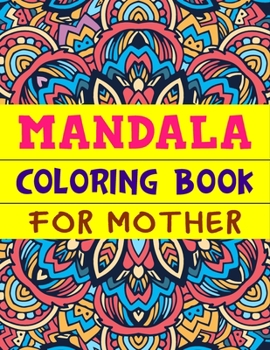 Paperback Mandala Coloring Book For Mother: World's Most Amazing Selection of Stress Relieving and Relaxing Mandalas Book