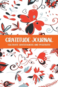 Paperback Gratitude Journal Cultivate Gratefulness and Positivity: Orange Nature & Flower Book
