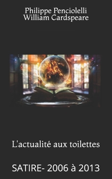 Paperback L'actualité aux toilettes: Satire- 2006 À 2013 [French] Book