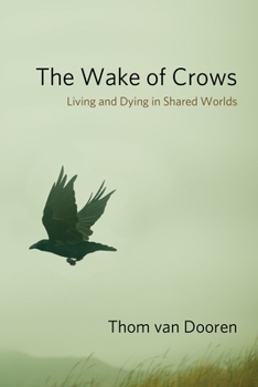 The Wake of Crows: Living and Dying in Shared Worlds - Book  of the Critical Perspectives on Animals: Theory, Culture, Science, and Law