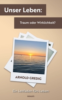 Paperback Unser Leben: Traum oder Wirklichkeit?: Ein Leitfaden fürs Leben [German] Book