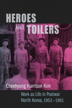 Paperback Heroes and Toilers: Work as Life in Postwar North Korea, 1953-1961 Book