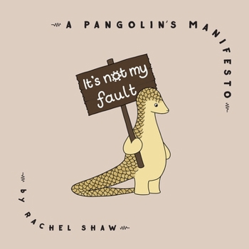 Hardcover It's Not My Fault: A Pangolin's Manifesto Book