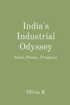 Paperback India's Industrial Odyssey: Steel, Power, Progress Book