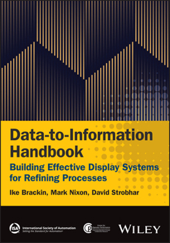Data-To-Information Handbook: Building Effective Display Systems for Continuous Processes: Refining Edition