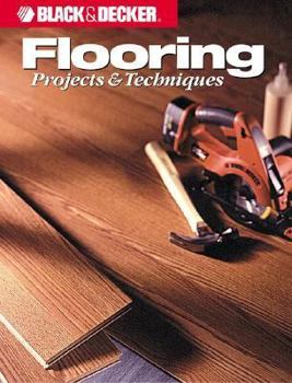 Paperback Black and Decker Home Improvement Library: Flooring Projects and Techniques Book