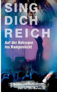 Paperback Sing Dich Reich: Auf der Koksspur ins Rampenlicht [German] Book