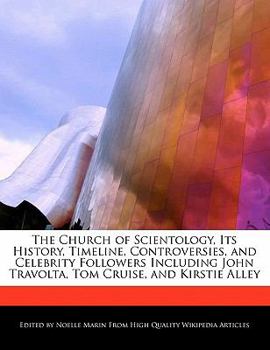 The Church of Scientology, Its History, Timeline, Controversies, and Celebrity Followers Including John Travolta, Tom Cruise, and Kirstie Alley