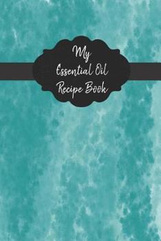 Paperback My Essential Oil Recipe Book: Record Your Favorite Aromatherapy Blends Blue Book