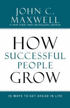 Hardcover How Successful People Grow: 15 Ways to Get Ahead in Life Book