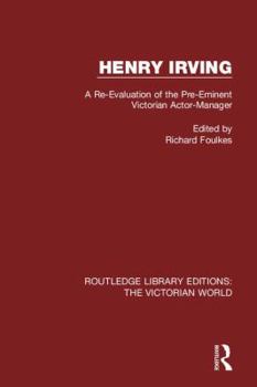 Paperback Henry Irving: A Re-Evaluation of the Pre-Eminent Victorian Actor-Manager Book
