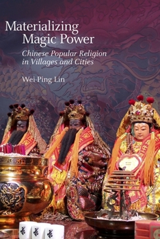Hardcover Materializing Magic Power: Chinese Popular Religion in Villages and Cities Book