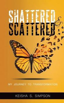 Paperback Shattered & Scattered: My Journey To Transformation Book