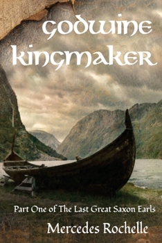 Godwine Kingmaker - Book #1 of the Last Great Saxon Earls