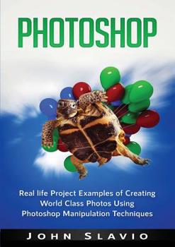 Paperback Photoshop: Real life Project Examples of Creating World Class Photos Using Photoshop Manipulation Techniques Book