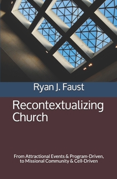 Paperback Recontextualizing Church: From Attractional Events & Program-Driven, to Missional Community & Cell-Driven Book