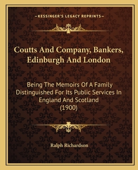 Paperback Coutts And Company, Bankers, Edinburgh And London: Being The Memoirs Of A Family Distinguished For Its Public Services In England And Scotland (1900) Book