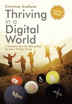 Hardcover Thriving in a Digital World: A Workable Plan For Taking Back the Reins Of Your Family Book