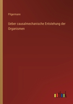 Paperback Ueber causalmechanische Entstehung der Organismen [German] Book