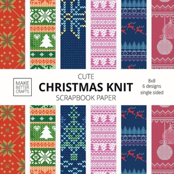 Paperback Cute Christmas Knit Scrapbook Paper: 8x8 Holiday Designer Patterns for Decorative Art, DIY Projects, Homemade Crafts, Cool Art Ideas Book