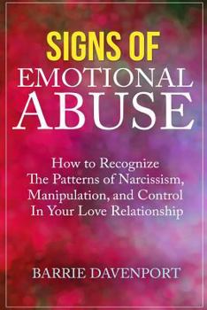 Paperback Signs of Emotional Abuse: How to Recognize the Patterns of Narcissism, Manipulation, and Control in Your Love Relationship Book