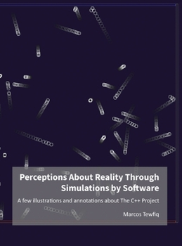 Hardcover Perceptions About Reality Through Simulations by Software: A few illustrations and annotations about The C++ Project Book