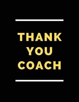 Thanks you Coach: Half Wide Ruled Lined Notebook, Hard to Find Difficult to Part With and Impossible to Forget.