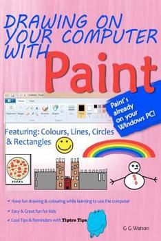 Paperback Drawing on your computer with Paint: Colours, Lines, Circles and Rectangles Book