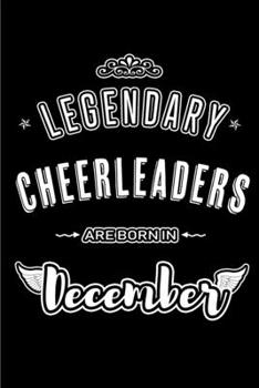 Paperback Legendary Cheerleaders are born in December: Blank Lined profession Journal Notebooks Diary as Appreciation, Birthday, Welcome, Farewell, Thank You, C Book