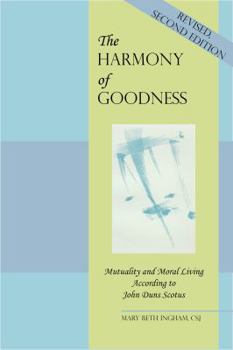 Hardcover The Harmony of Goodness: Mutuality and Moral Living According to John Duns Scotus Book