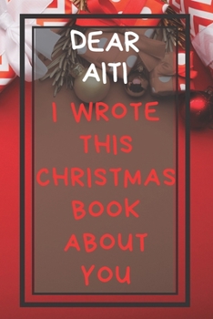 Dear Aiti I Wrote This Christmas Book About You: Xmas Prompted Guided Fill In The Blank Journal Memory Book - Reason Why - What I Love About - ... Greeting Card Stocking Stuffer Filler Exchang