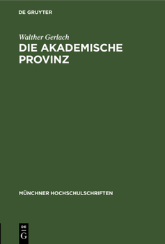 Hardcover Die Akademische Provinz: Rede Gehalten Bei Der Goethefeier Der Bayerischen Akademie Der Wissenschaften Der Universität München Der Technischen Hochsch [German] Book