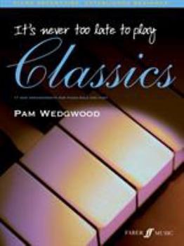 Paperback It's Never Too Late to Play Classics: 17 New Arrangements for Piano Solo and Duet Book