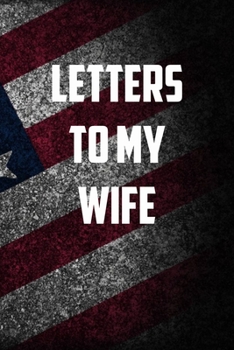 Letters to my wife: 6x9 Journal christmas gift for under 10 dollars military spouse journal