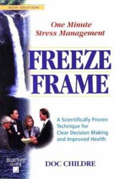 Paperback Freeze-Frame: One Minute Stress Management: A Scientifically Proven Technique for Clear Decision Making and Improved Health Book