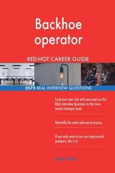 Paperback Backhoe operator RED-HOT Career Guide; 2575 REAL Interview Questions Book