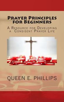 Paperback Prayer Principles for Beginners: A Resource for Developing a Consistent Prayer Life Book