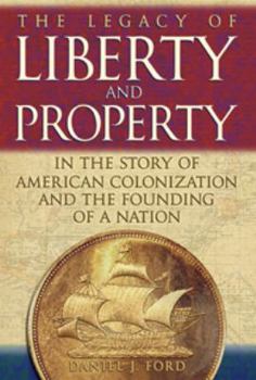 Hardcover The Legacy Of Liberty and Property in the Story of American Colonization And the Founding of a Nation Book