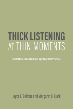Paperback Thick Listening at Thin Moments: Theoretical Groundwork in Spiritual Care Practice Book