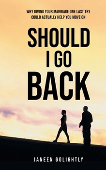 Paperback Should I Go Back: Why Giving Your Marriage One Last Try Could Actually Help You Move On Book