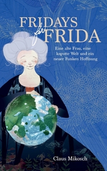 Paperback Fridays for Frida: Eine alte Frau, eine kaputte Welt und ein neuer Funken Hoffnung [German] Book