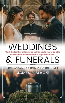 Weddings and Funerals...The Good The Bad and the Ugly